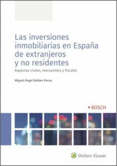 las inversiones inmobiliarias en españa de extranjeros y no residentes. aspectos civiles, mercantiles y fiscales (ebook)-miguel angel robles perea-9788490904664