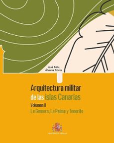 arquitectura militar de las islas canarias. volumen ii, la gomera , la palma y tenerife-jose felix alvarez prieto-9788490917664