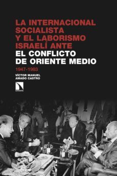 la internacional socialista y el laborismo israelí ante el confli cto árabe-israelí-victor manuel amado castro-9788490977064