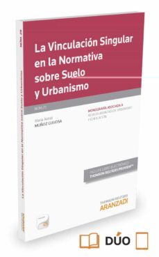 la vinculacion singular en la normativa sobre suelo y urbanismo-astrid muñoz guijosa-9788490982464