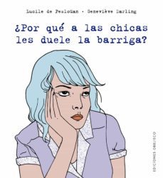 ¿por que a las chicas les duele la barriga?-lucile de peslouan-9788491115564