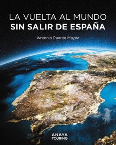 la vuelta al mundo sin salir de españa-antonio puente mayor-9788491589464