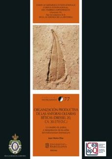 organizacion productiva de las anforas olearias beticas (dressel 20, ca. 30-270 d.c.)-juan moros diaz-9788491687764