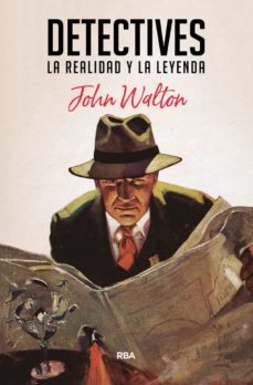 detectives: la realidad y la leyenda-john walton-9788491872764