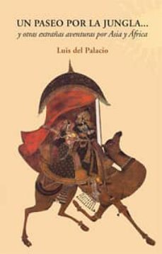 un paseo por la jungla y otras extrañas aventuras por asia y afri ca-luis del palacio-9788492497164