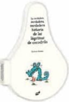 la verdadera, verdadera, verdadera historia de las lagrimas de co codrilo-9788492595464
