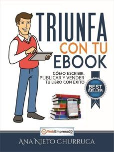 triunfa con tu ebook: como escribir, publicar y vender tu libro con exito-ana nieto churruca-9788493541064