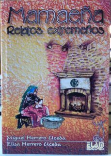 mamaeña: relatos extremeños-miguel herrero uceda-elisa herrero uceda-9788493658564