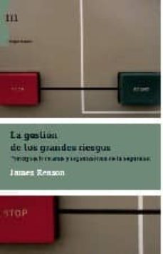 la gestion de los grandes riesgos: principios humanos y organizat ivos de la seguridad-james reason-9788493711764