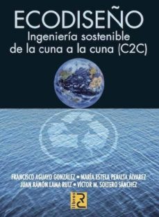 ecodiseño: ingenieria sostenible de la cuna a la cuna (c2c)-francisco aguayo gonzalez-9788493831264