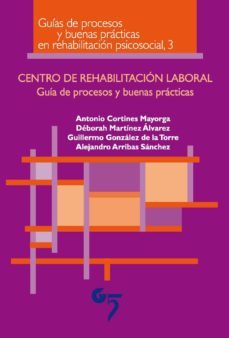 centro de rehabilitacion laboral: guia de procesos y buenas pract icas-antonio cortines-9788493852764