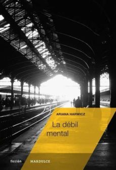 la debil mental-ariana harwicz-9788494286964