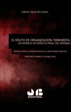 el delito de organizacion terrorista: un modelo de derecho penal del enemigo-9788494350764