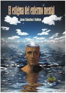 el estigma del enfermo mental-juan sanchez vallejo-9788494454264