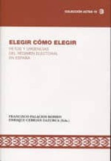 elegir como elegir: retos y urgencias del regimen electoral en españa-9788494620164