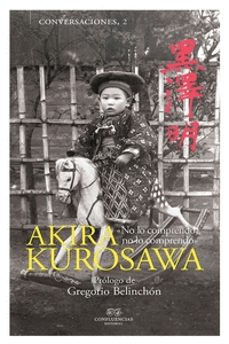 conversaciones con akira kurosawa: no lo comprendo, no lo comprendo-9788494777264