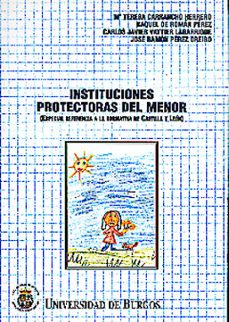instituciones protectoras del menor: especial referencia a la nor mativa de castilla y leon-9788495211064