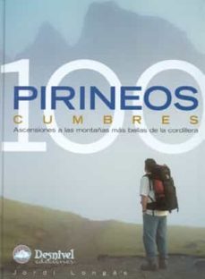 pirineos 100 cumbres: ascensiones a las montañas mas bellas de la cordillera-9788496192164