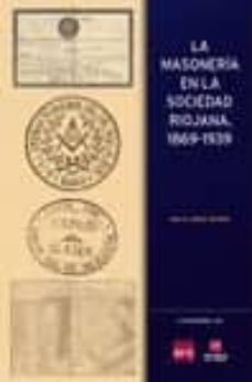 la masoneria en la sociedad riojana, 1869-1939-abilio jorge torres-9788496487864