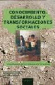 conocimiento, desarrollo y transformaciones sociales-9788496764064