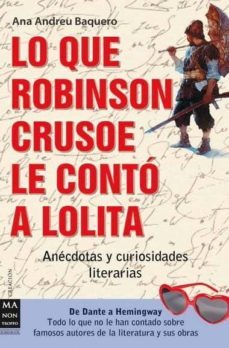 lo que robinson crusoe le conto a lolita: anecdotas y curiosidade s literarias: e dante a hemingway-9788496924864