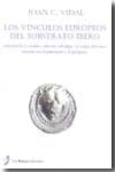 los vinculos europeos del substrato ibero: substrato en el catala n. origen del vasco. relacion con el paleosardo y el georgiano. adstrato celtoligur-joan c. vidal-9788496987364