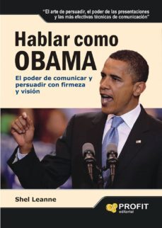 hablar como obama: el poder de comunicar y persuadir con firmeza y vision-shel leanne-9788496998964