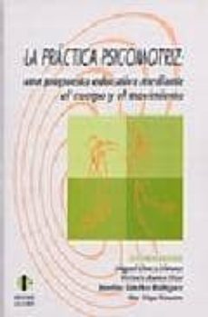 la practica psicomotriz: una propuesta educativa mediante el cuer po y el movimiento-miguel llorca linares-9788497000864