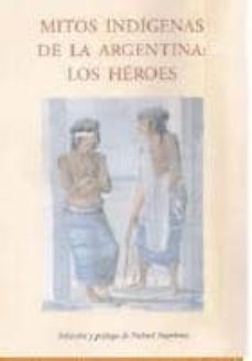 mitos indigenas de la argentina: los heroes-9788497168564