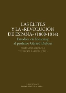 las elites y la revolucion de españa (1808-1814): estudios en hom enaje al profesor gererd dufour-9788497170864