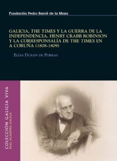 galicia, the times y la guerra de la independencia. henry crabb robinson y la corresponsalia de the times en a coruña (1808-1809) (ebook)-elias duran de porras-9788497520164