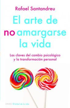 el arte de no amargarse la vida: las claves del cambio psicologic o y la transformacion personal-9788497545464