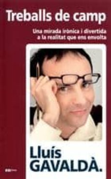 treballs de camp: una mirada ironica i divertida a la realitat-lluis gavalda-9788497910064