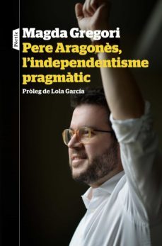 pere aragonès, l'independentisme pragmatic (ebook)-magda gregori-9788498094664