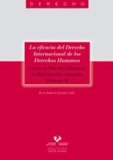 la eficacia del derecho internacional de los derechos humanos (cu rsos de derechos humanos de donostia-san sebastian. vol. xi)-juan soroeta liceras-9788498604764