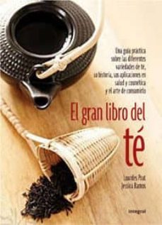 el gran libro del te: una guia practica sobre las diferentes vari edades de te, su historia, sus aplicaciones en salud y cosmetica y el arte de consumirlo-9788498674064