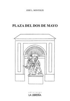plaza del dos de mayo-jose luis montolio martin-9788498733464