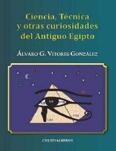 ciencia, tecnica y otras curiosidades del antiguo egipto-alvaro gustavo vitores gonzalez-9788499238364