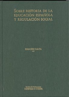 sobre historia de la educacion española y regulacion social-juan diez garcia-9788499270364