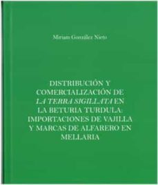 distribucion y comercializacion de la terra sigillata en la beturia turdula: importaciones de vajilla y marcas de alfarero enmellaria-miriam gonzalez nieto-9788499275864
