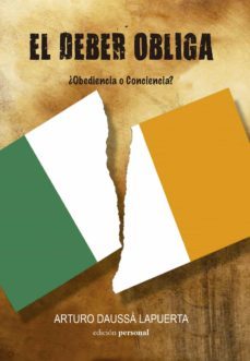 el deber obliga. obediencia o conciencia-arturo daussa lapuerta-9788499467764