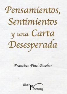 pensamientos, sentimientos y una carta desesperada-francisco pinel escobar-9788499491264