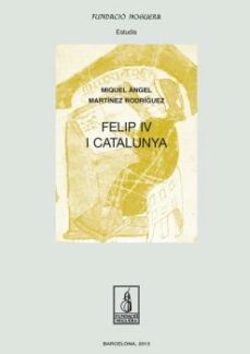 felip iv i catalunya-miquel angel martinez rodriguez-9788499753164