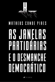 as janelas partidarias e o desmanche democratico (ebook)-matheus conde pires-9788530008864