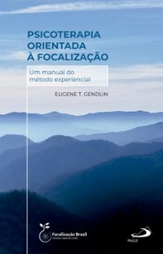 psicoterapia orientada a focalizaço - um manual do metodo experiencial (ebook)-eugene t. gendlin-9788534954464