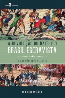 a revolução do haiti e o brasil escravista (ebook)-marco morel-9788546210664