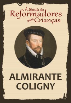 a história dos reformadores para crianças: almirante coligny (ebook)-julia mcnair wright-9788566209464