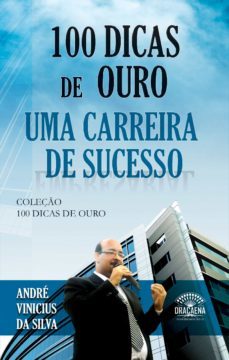 100 dicas de ouro para uma carreira de sucesso (ebook)-andre vinicius-9788582182864