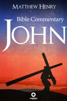 the gospel of john - complete bible commentary verse by verse (ebook)-matthew henry-9788582183564