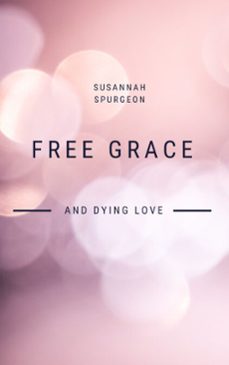 free grace and dying love (ebook)-susannah spurgeon-9788835361664